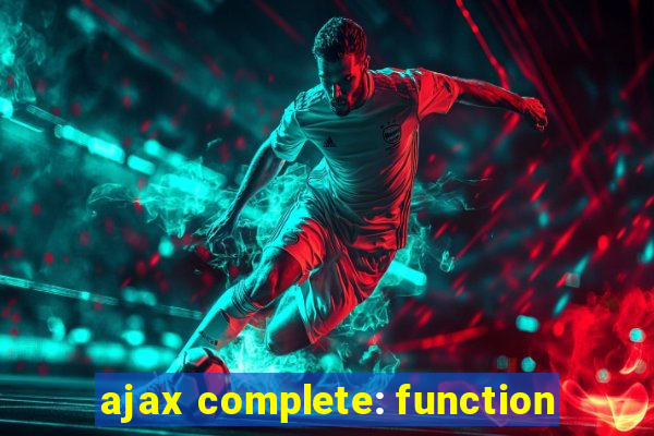 ajax complete: function